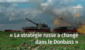 « La stratégie russe a changé dans le Donbass »