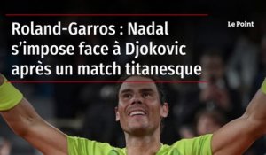 Roland-Garros : Nadal s’impose face à Djokovic après un match titanesque