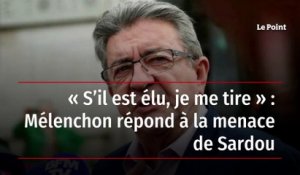 « S’il est élu, je me tire » : Mélenchon répond à la menace de Sardou
