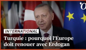 Turquie: pourquoi l'Europe doit renouer avec Erdogan