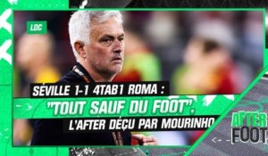 Séville 1-1 4tab1 Roma : "Tout sauf du foot", l'After déçu par Mourinho