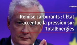 Remise carburants : l’État accentue la pression sur TotalEnergies