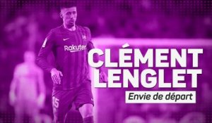 Transferts - Clément Lenglet, envie de départ