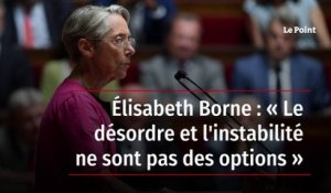 Élisabeth Borne : « Le désordre et l'instabilité ne sont pas des options »