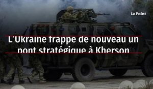 L’Ukraine frappe de nouveau un pont stratégique à Kherson