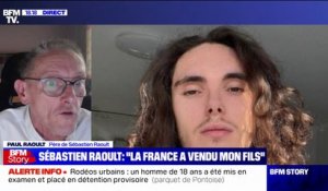 Sébastien Raoult: "Comment mon fils peut-il défendre ses droits à 8000 kilomètres de là, alors que toutes les preuves sont en France?"