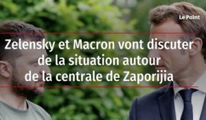 Zelensky et Macron vont discuter de la situation autour de la centrale de Zaporijia