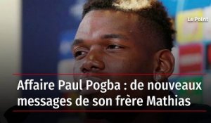 Affaire Paul Pogba : de nouveaux messages de son frère Mathias