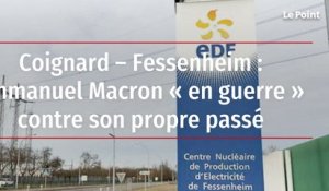Coignard – Fessenheim : Emmanuel Macron « en guerre » contre son propre passé