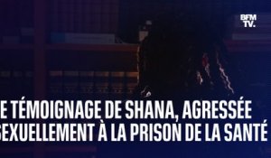 Le témoignage de Shana, agressée sexuellement par un détenu à la prison de la Santé