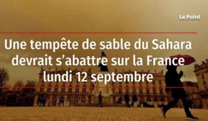Une tempête de sable du Sahara devrait s’abattre sur la France lundi 12 septembre