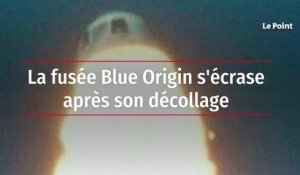 La fusée Blue Origin s'écrase après son décollage