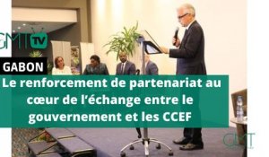 [#Reportage] #Gabon: le renforcement de partenariat au cœur de l’échange entre le gouvernement et les CCEF