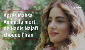 Après Mahsa Amini, la mort de Hadis Najafi choque l’Iran