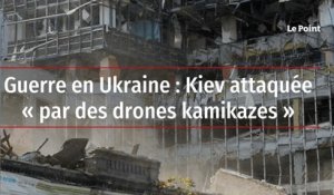 Guerre en Ukraine : Kiev attaquée « par des drones kamikazes »