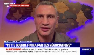 Vitali Klitschko, maire de Kiev: "Cette guerre se terminera à la table des négociations, j'en suis persuadé"