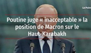 Poutine juge « inacceptable » la position de Macron sur le Haut-Karabakh