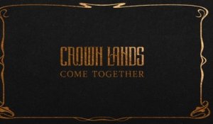 Crown Lands - Come Together
