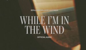 Benjamin William Hastings - While I'm In The Wind (Visualizer)