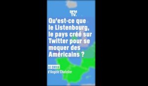 Le choix d'Angèle Chatelier - Qu'est-ce que le Listenbourg, le pays créé sur Twitter pour se moquer des Américains?