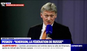 Dmitri Peskov, le porte-parole du Kremlin, affirme que "Kherson, c'est la Fédération de Russie"