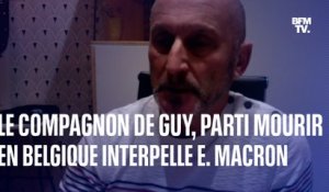 Le compagnon de Guy, parti mourir en Belgique, interpelle Emmanuel Macron