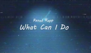 Reneé Rapp - What Can I Do