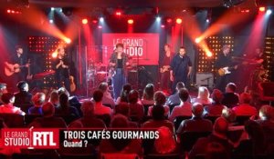 Trois Cafés Gourmands interprète  " Quand ? " dans le Grand Studio RTL