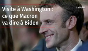 Visite à Washington : ce que Macron va dire à Biden