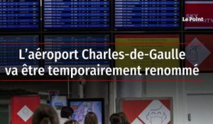 L’aéroport Charles-de-Gaulle va être temporairement renommé