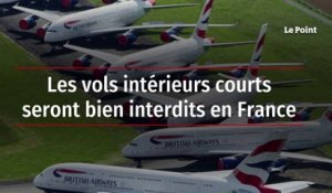 Les vols intérieurs courts seront bien interdits en France