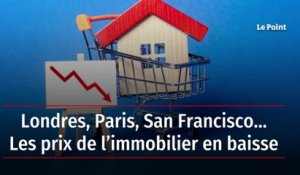 Londres, Paris, San Francisco… Les prix de l’immobilier en baisse