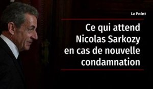 Ce qui attend Nicolas Sarkozy en cas de nouvelle condamnation