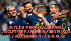 COUPE DU MONDE 2022 | FRANCE - ANGLETERRE | APRÈS UN EURO FIASCO, LES BLEUS S'AIMENT À NOUVEAU.