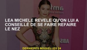 Lea Michele révèle qu'il a été conseillé de faire refaire le nez