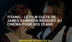 Titanic: le film culte de James Cameron sort au cinéma pour son 25e anniversaire