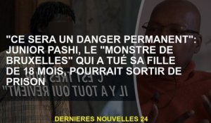 "Ce sera un danger permanent": Junior Pashi, le "Bruxelles Monster" qui a tué sa fille de 18 mois, p