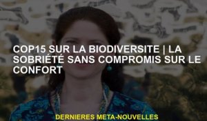 COP15 sur la biodiversitésobriété sans compromis sur le confort