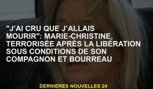 "Je pensais que j'allais mourir": Marie-christine, terrorisée après la libération dans les condition