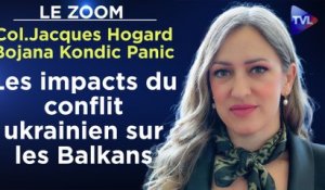 Zoom - Colonel Jacques Hogard et Bojana Kondic Panic : Les impacts du conflit ukrainien sur les Balkans
