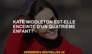 Kate Middleton est-elle enceinte d'un quatrième enfant?