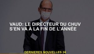 Vaud: Le directeur du CHUV disparaît à la fin de l'année