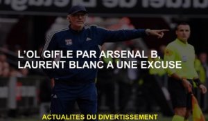 Ol giflé par Arsenal B, Laurent Blanc a une excuse