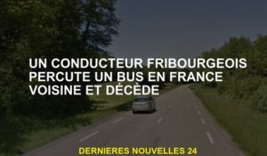 Un conducteur de Friborg frappe un bus en France voisin et meurt