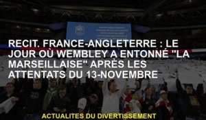 Narrative.France-Angleterre: The Day Wembley a chanté "La Marseillaise" après les attaques du 13 nov