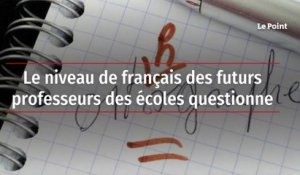 Le niveau de français des futurs professeurs des écoles questionne