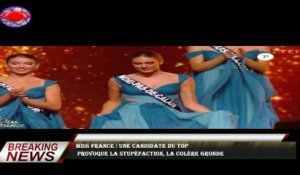 Miss France : Une candidate du Top  provoque la stupéfaction, la colère gronde