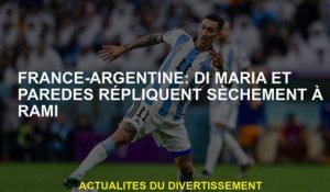 France-argentine: Di Maria et réplique de Paredes à Rami