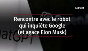 Rencontre avec le robot qui inquiète Google (et agace Elon Musk) 