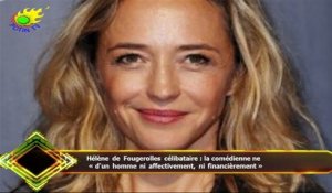 Hélène de Fougerolles célibataire : la comédienne ne  « d'un homme ni affectivement, ni financièreme
